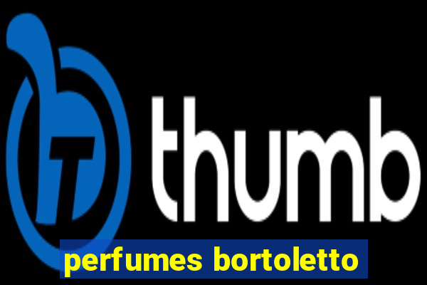 perfumes bortoletto